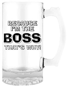 Beer Mug with Handle "Because I'm the boss that's why"