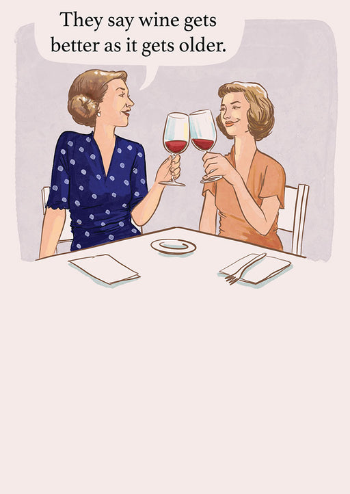 They say wine gets better as it gets older Birthday Card