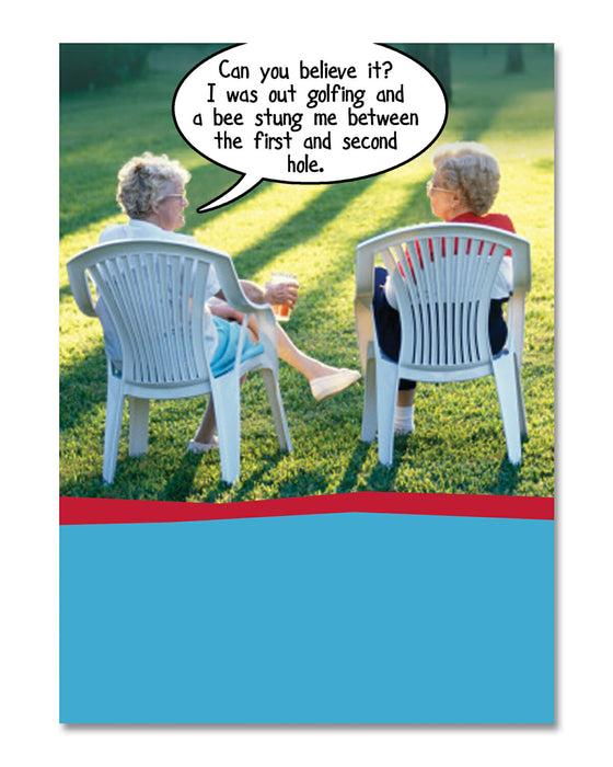 Can you believe it? I was out golfing and a bee stung me between the first and second hole birthday card