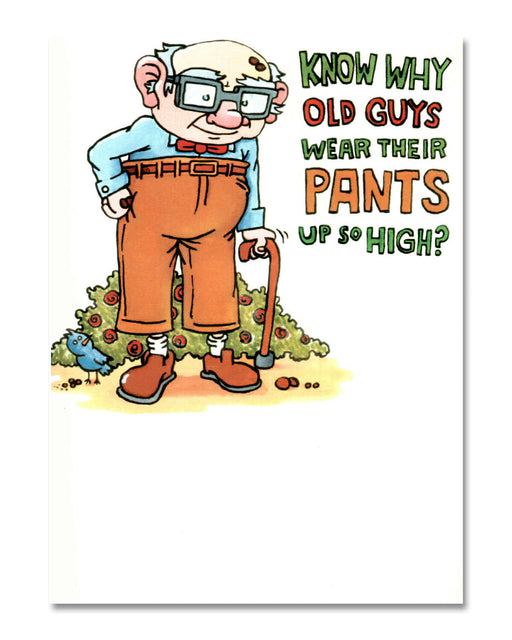 Know why old guys wear their pants up so high? Birthday Card