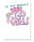 It’s your birthday? You go, girl! Birthday Card