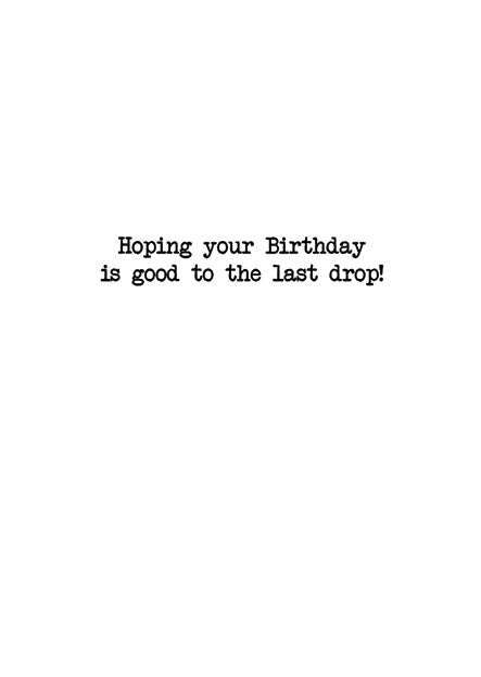 Hoping Your Birthday Is Good To The Last Drop!