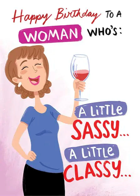 Happy Birthday To A Woman Who's A Little Sassy.. A Little Classy Birthday Card
