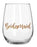 Bridesmaid Stemless Wine Glass 600ml